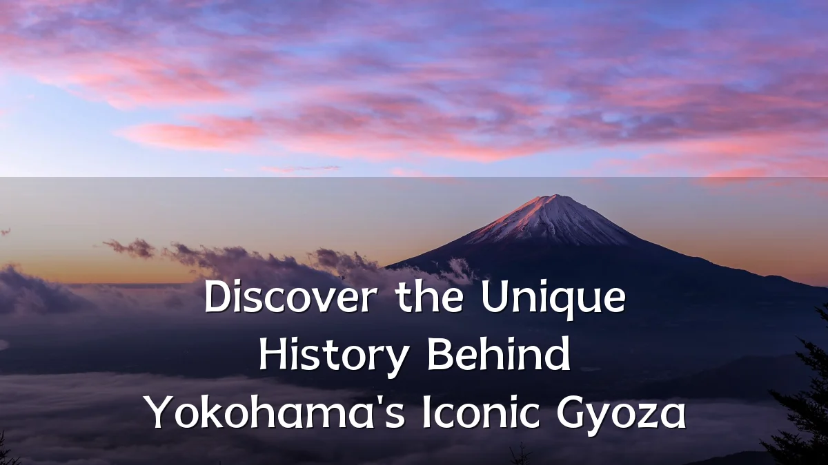Discover the Unique History Behind Yokohama's Iconic Gyoza