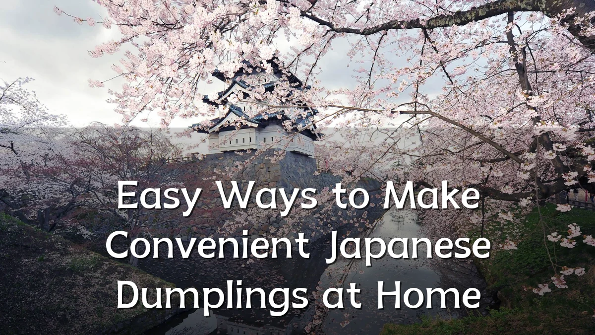 Easy Ways to Make Convenient Japanese Dumplings at Home