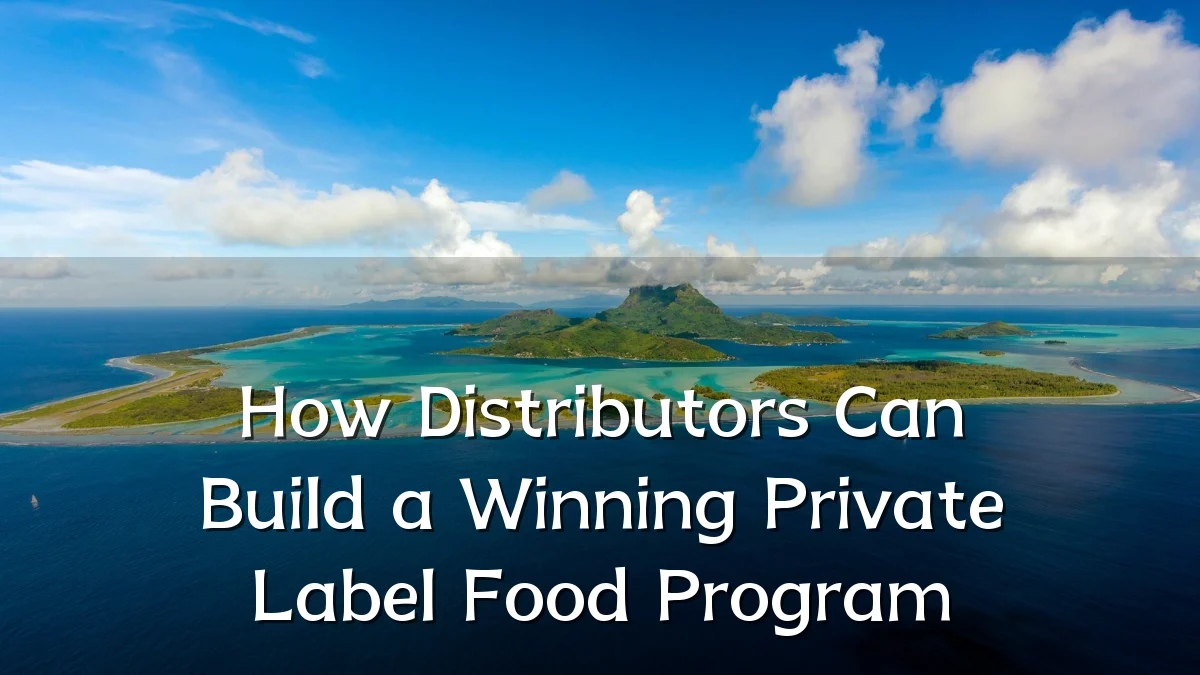How Distributors Can Build a Winning Private Label Food Program