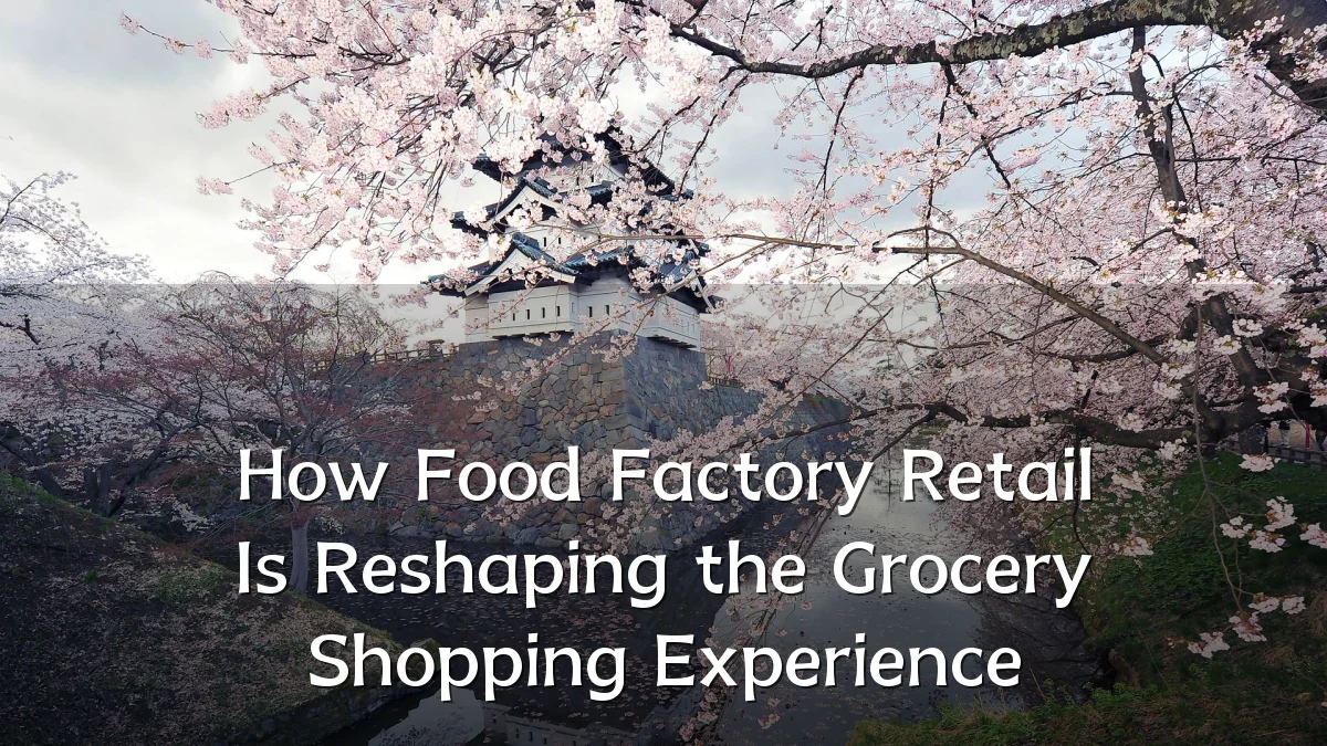 How Food Factory Retail Is Reshaping the Grocery Shopping Experience