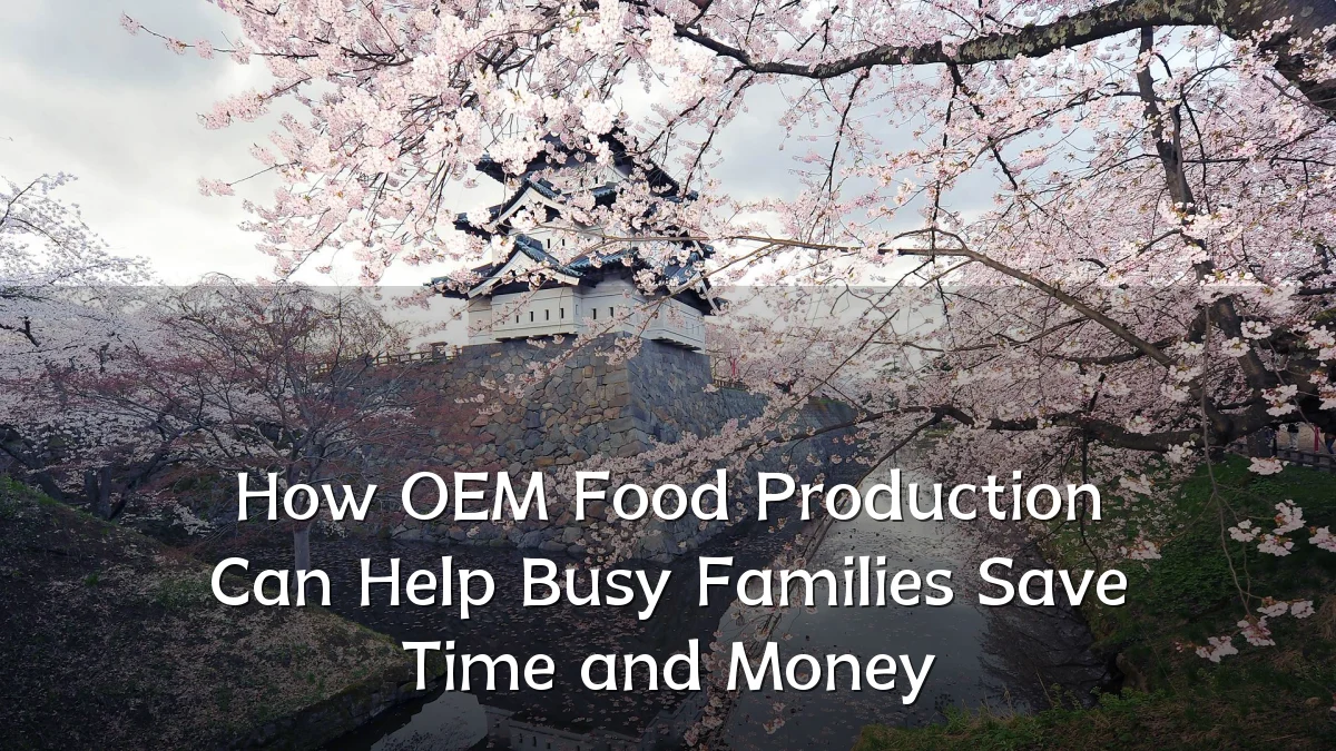 How OEM Food Production Can Help Busy Families Save Time and Money