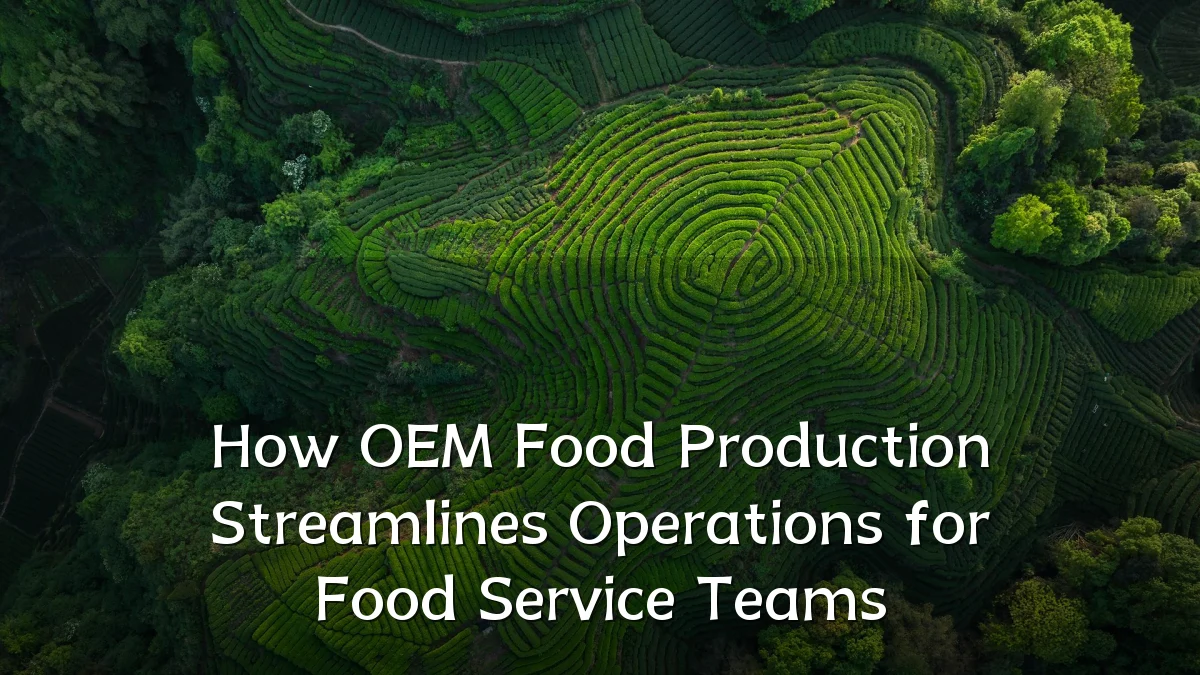 How OEM Food Production Streamlines Operations for Food Service Teams