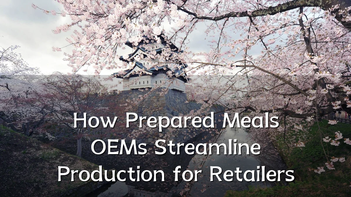 How Prepared Meals OEMs Streamline Production for Retailers