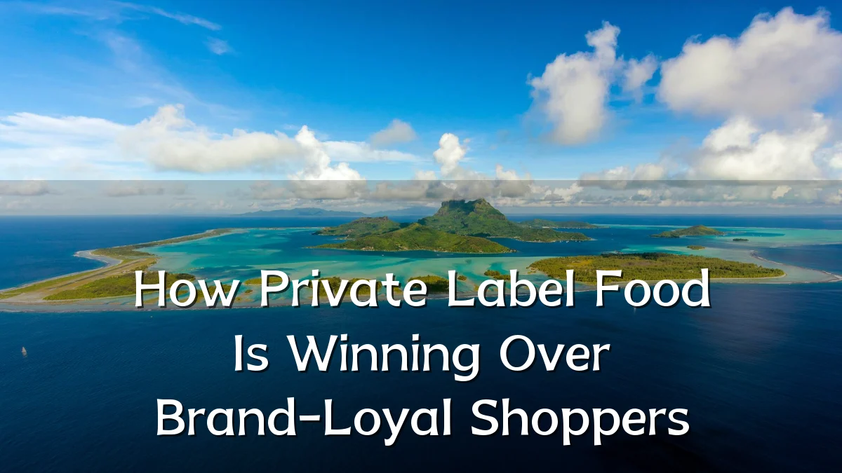 How Private Label Food Is Winning Over Brand-Loyal Shoppers