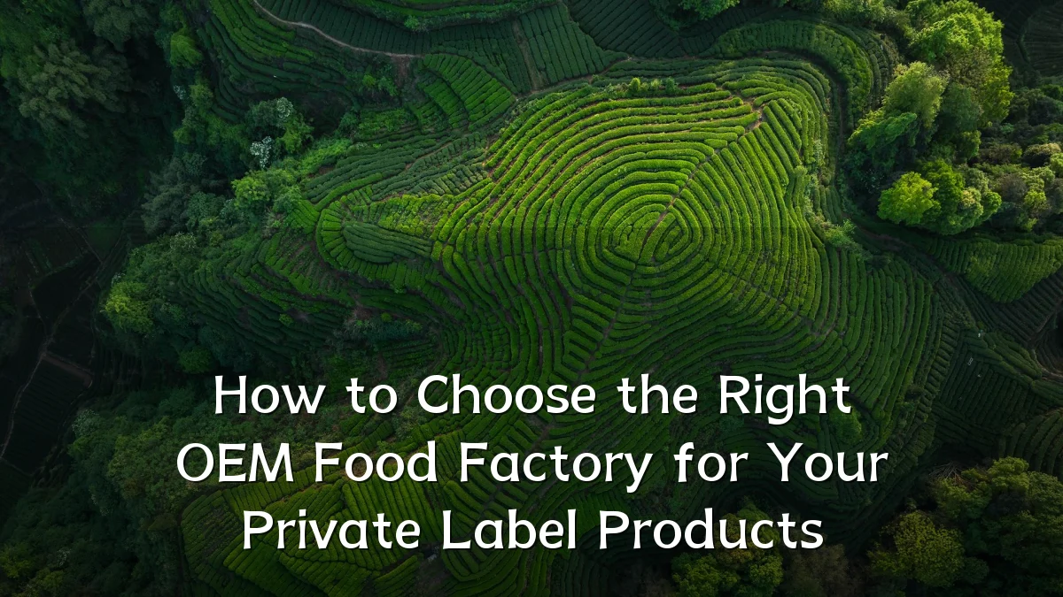 How to Choose the Right OEM Food Factory for Your Private Label Products