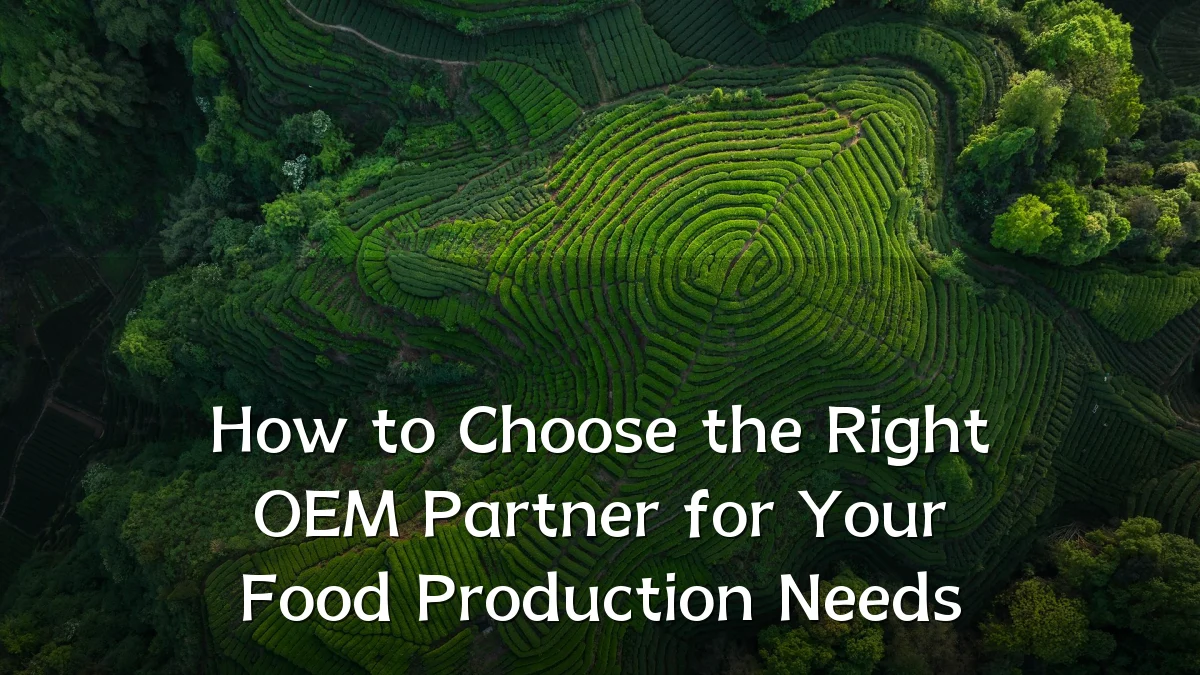 How to Choose the Right OEM Partner for Your Food Production Needs