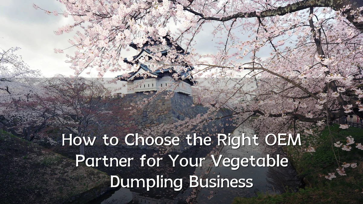 How to Choose the Right OEM Partner for Your Vegetable Dumpling Business
