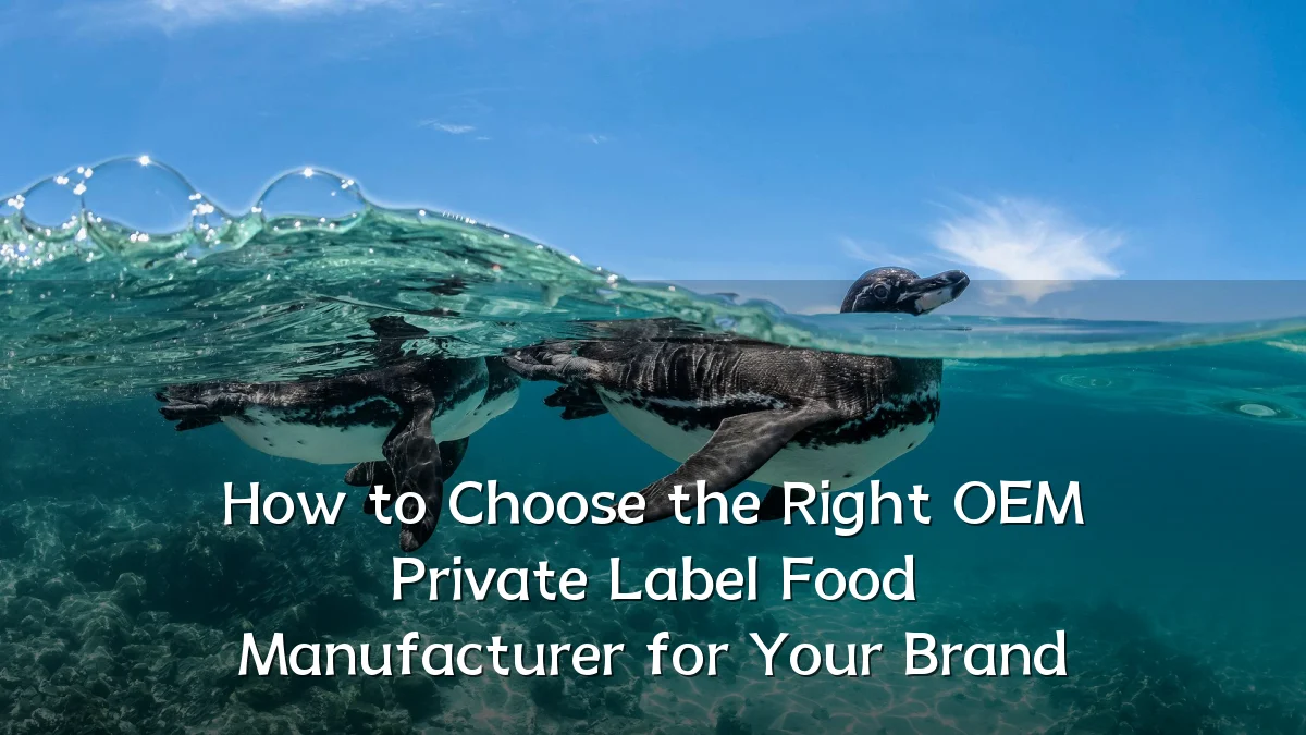 How to Choose the Right OEM Private Label Food Manufacturer for Your Brand