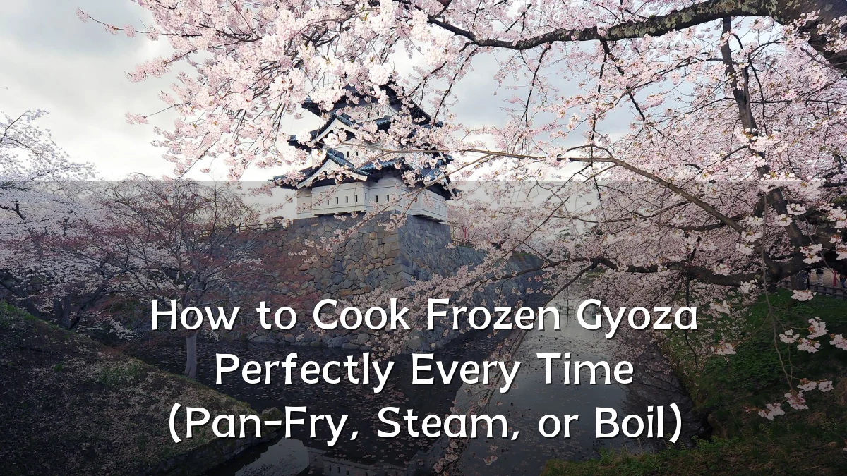 How to Cook Frozen Gyoza Perfectly Every Time (Pan-Fry, Steam, or Boil)