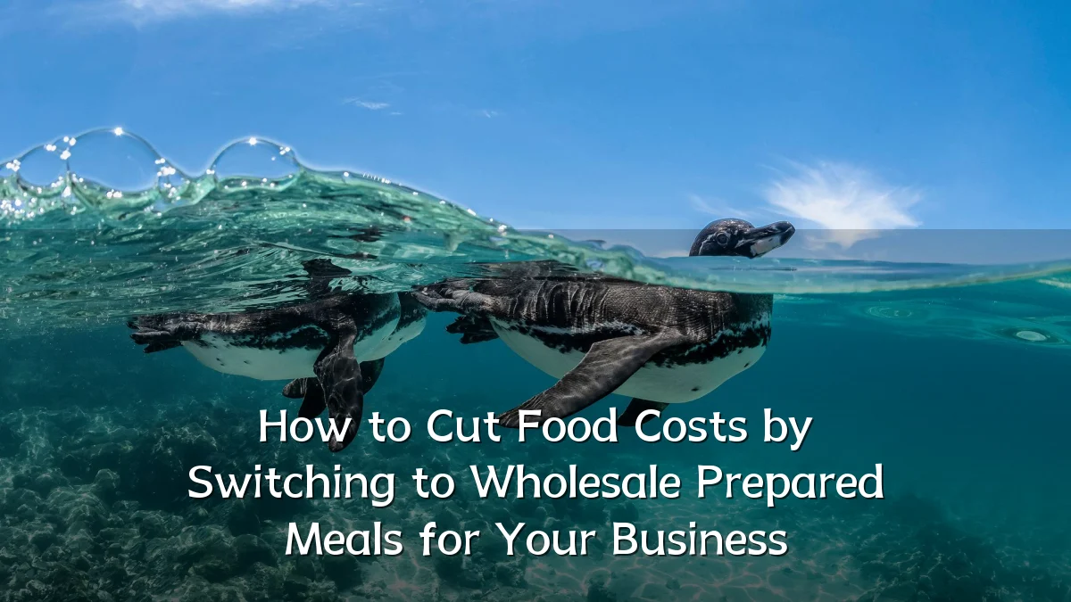 How to Cut Food Costs by Switching to Wholesale Prepared Meals for Your Business
