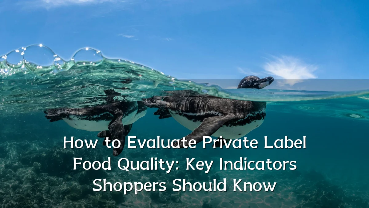 How to Evaluate Private Label Food Quality: Key Indicators Shoppers Should Know