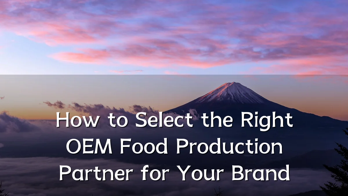 How to Select the Right OEM Food Production Partner for Your Brand
