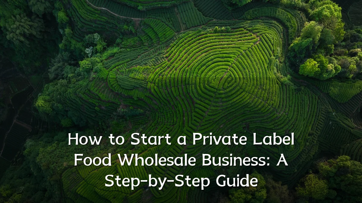 How to Start a Private Label Food Wholesale Business: A Step-by-Step Guide