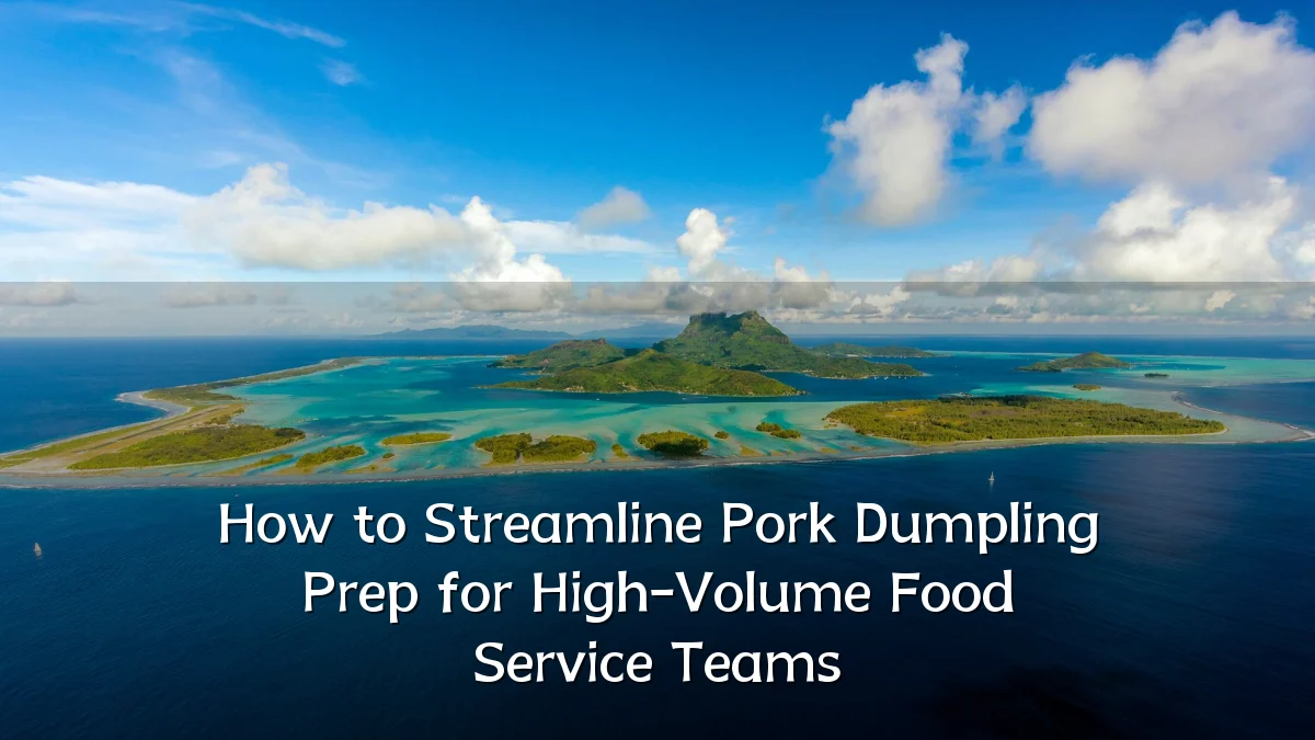 How to Streamline Pork Dumpling Prep for High-Volume Food Service Teams