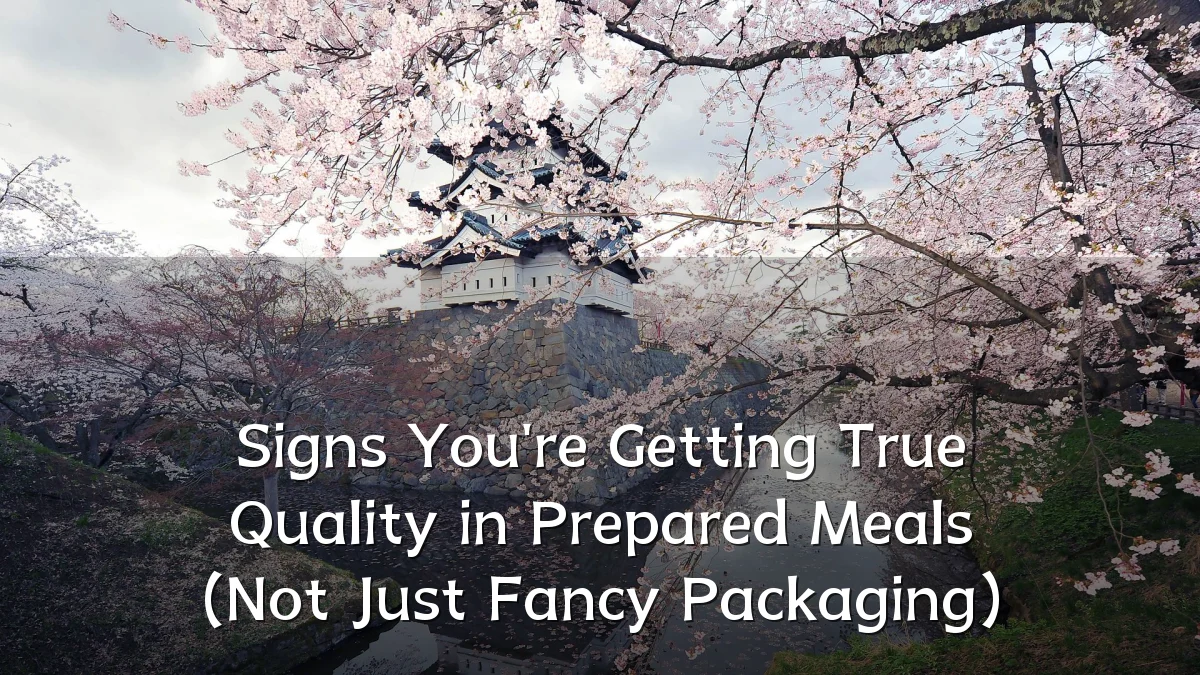 Signs You're Getting True Quality in Prepared Meals (Not Just Fancy Packaging)
