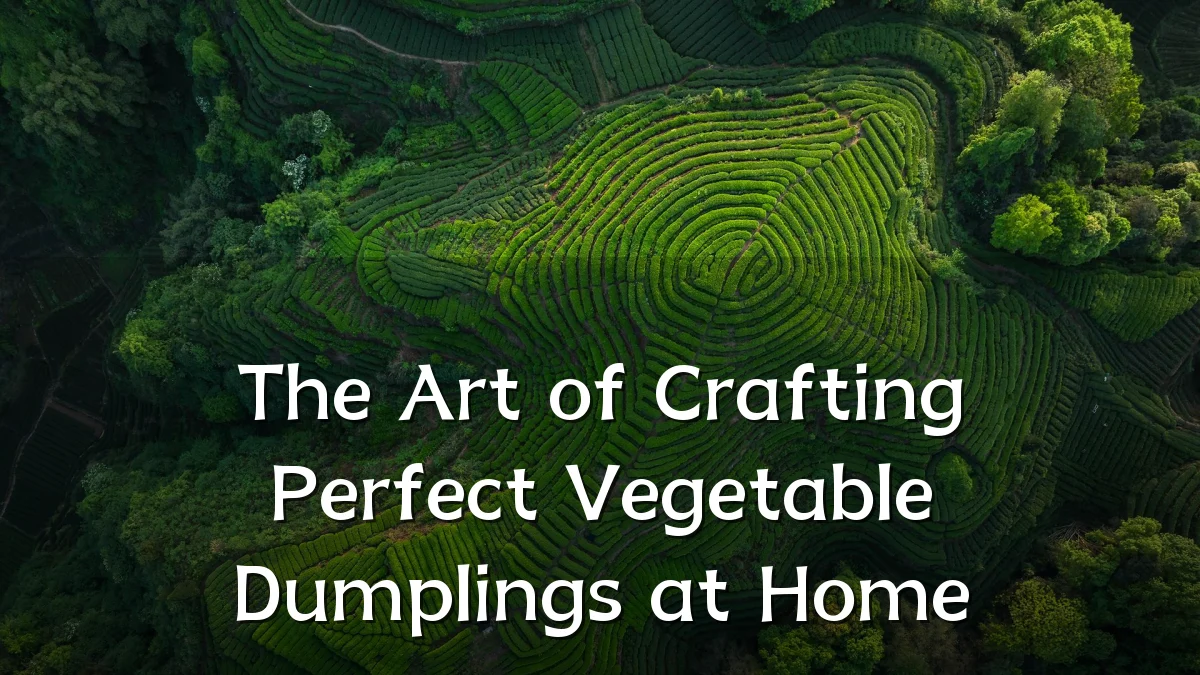 The Art of Crafting Perfect Vegetable Dumplings at Home
