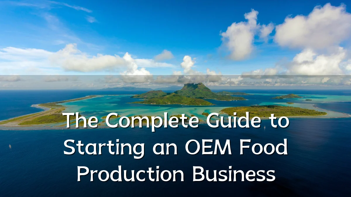 The Complete Guide to Starting an OEM Food Production Business