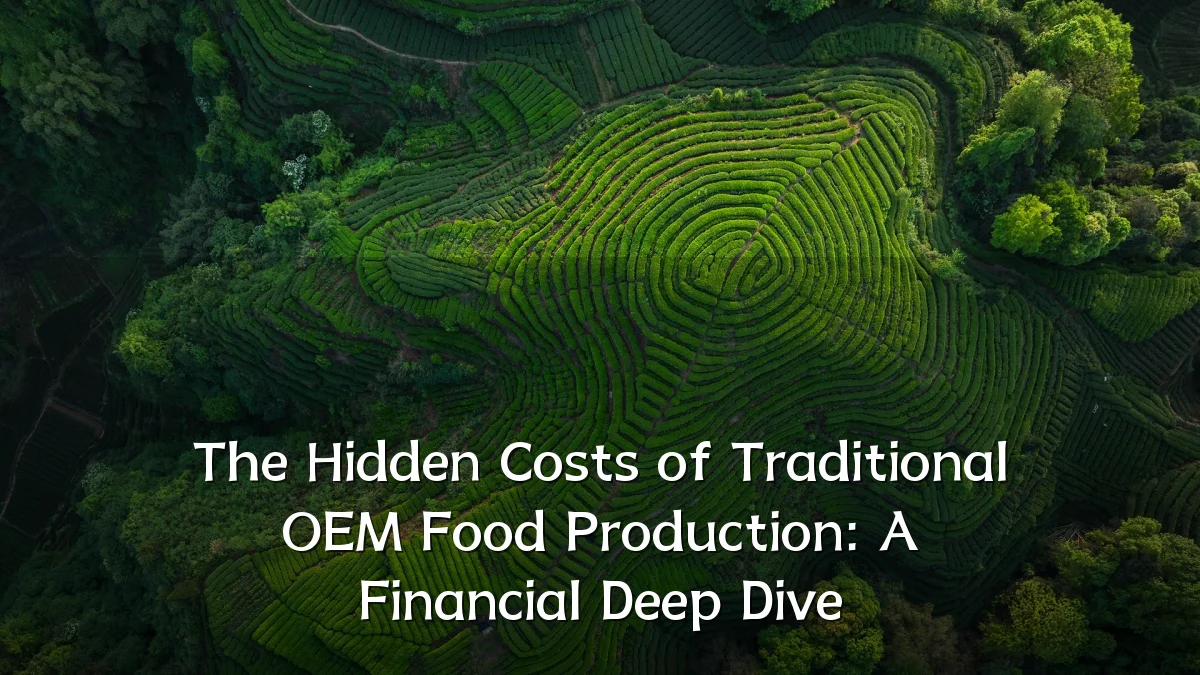 The Hidden Costs of Traditional OEM Food Production: A Financial Deep Dive