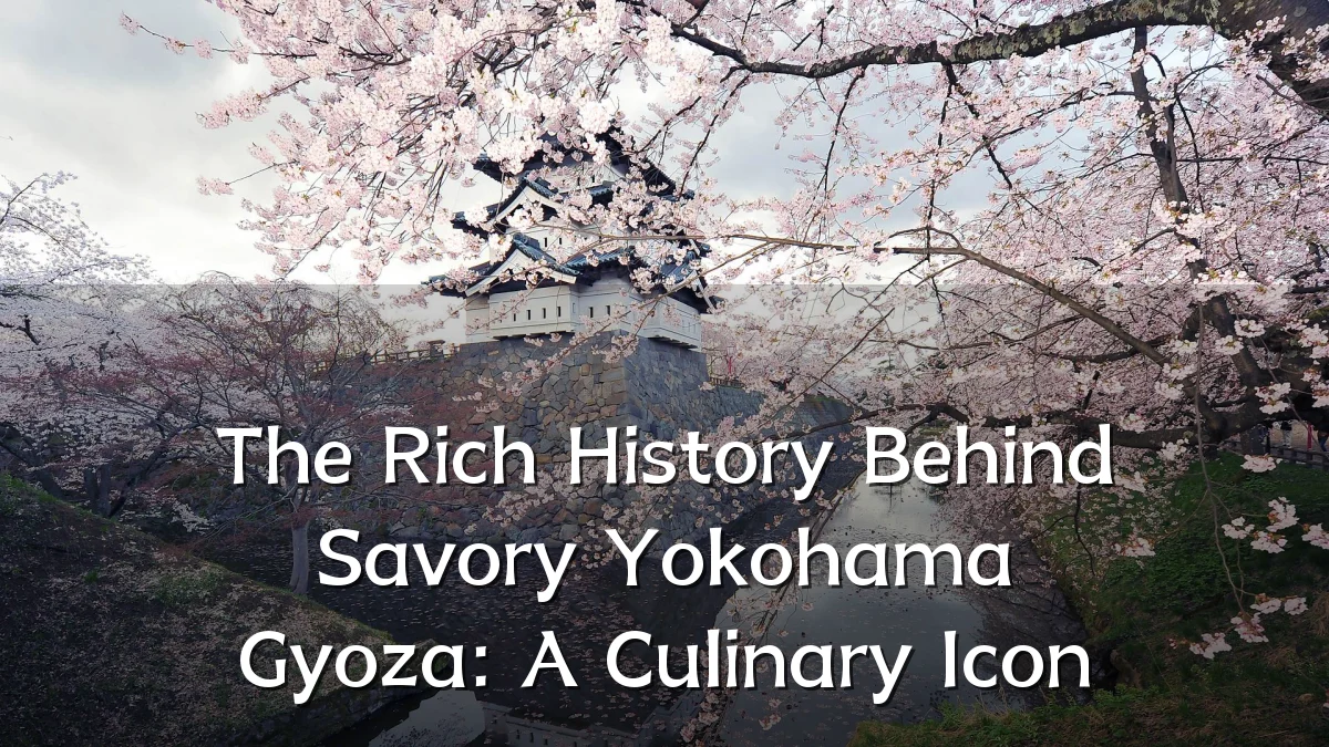 The Rich History Behind Savory Yokohama Gyoza: A Culinary Icon