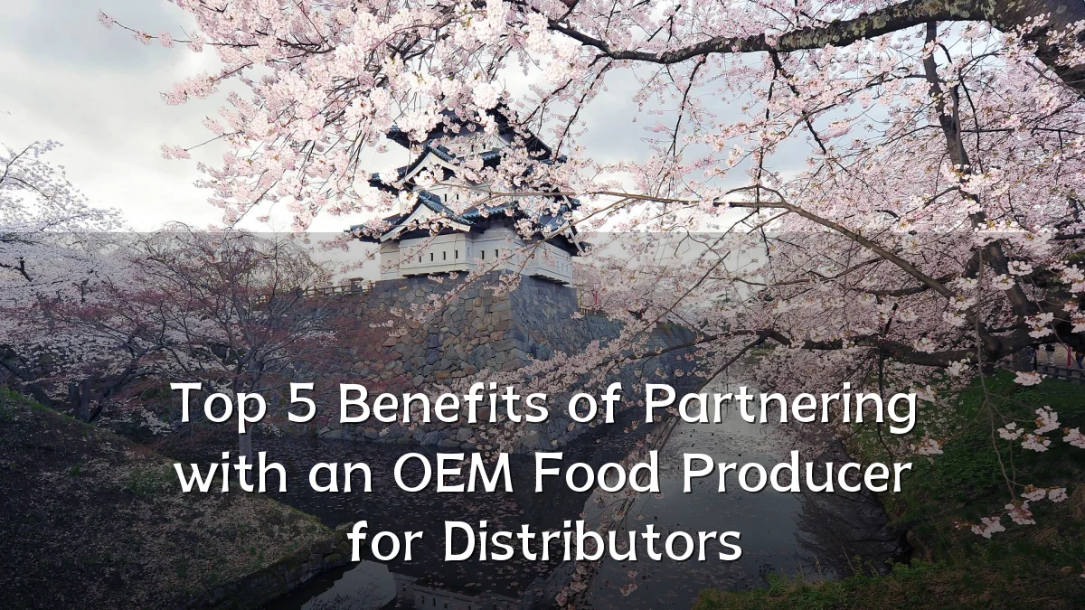 Top 5 Benefits of Partnering with an OEM Food Producer for Distributors