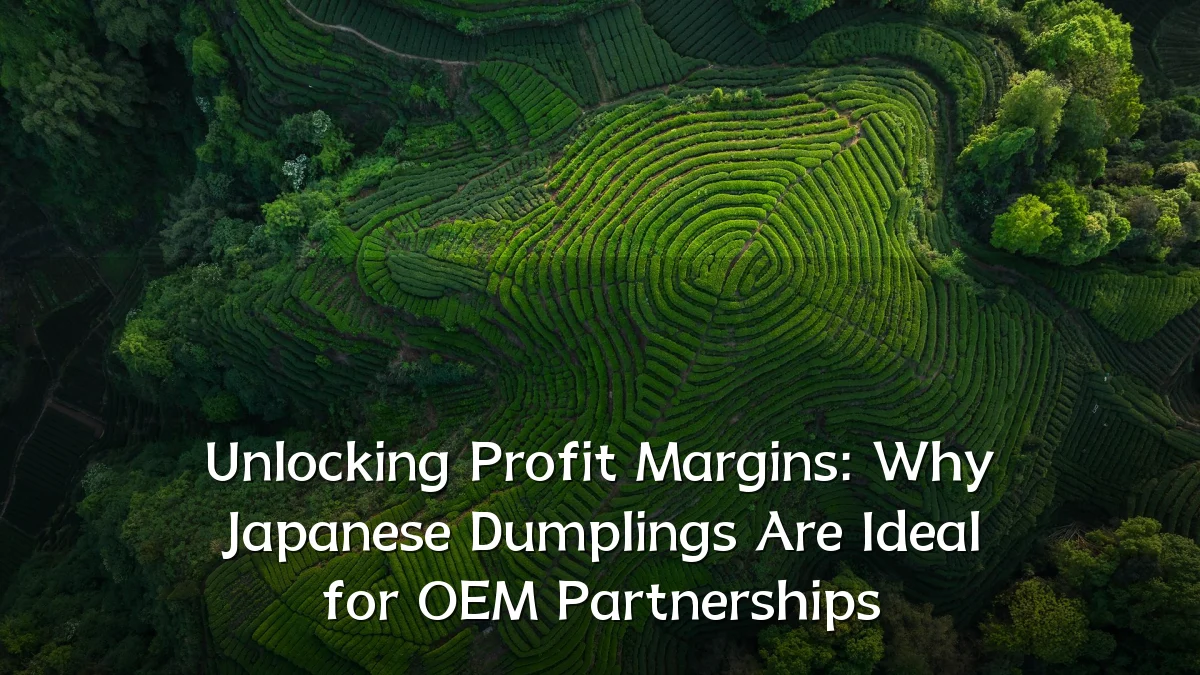 Unlocking Profit Margins: Why Japanese Dumplings Are Ideal for OEM Partnerships