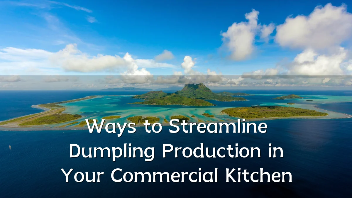 Ways to Streamline Dumpling Production in Your Commercial Kitchen