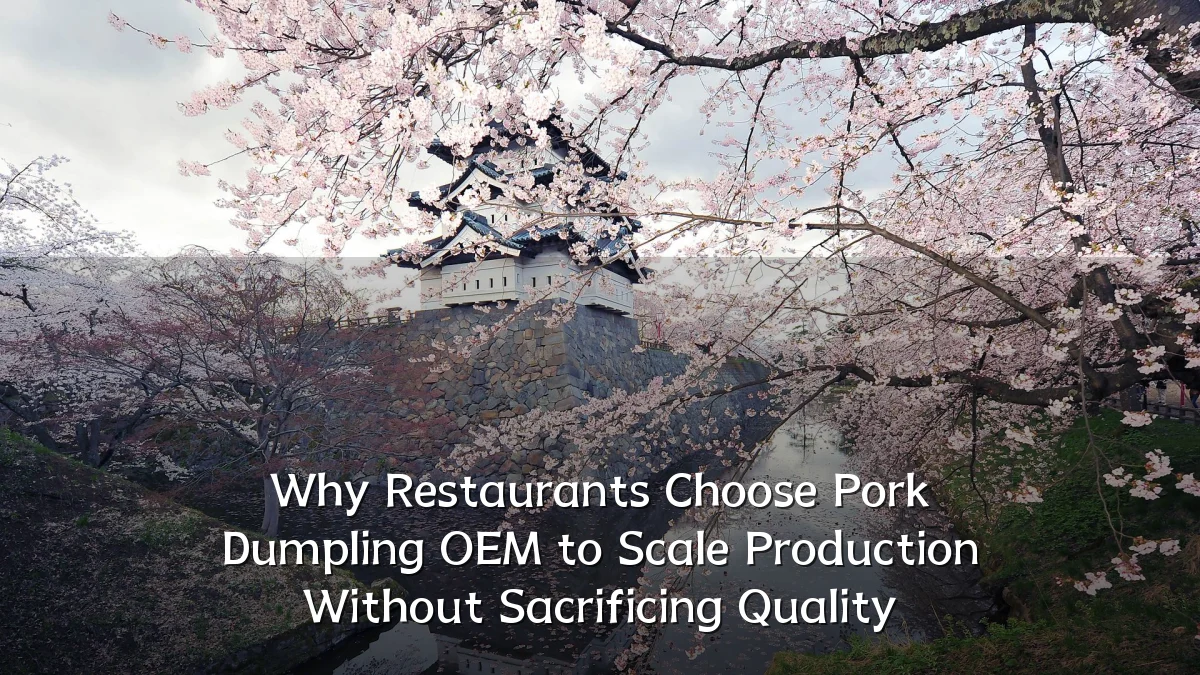 Why Restaurants Choose Pork Dumpling OEM to Scale Production Without Sacrificing Quality